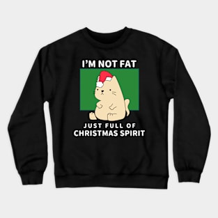 I'm not fat, just full of Christmas spirit Crewneck Sweatshirt